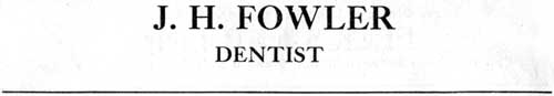 J. H. Fowler, Dentist