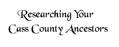 Researching Your Cass Co. Ancestors